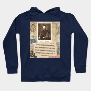 Niccolò Machiavelli portrait and quote: “Because there are three classes of intellects: one which comprehends by itself; another which appreciates what others comprehend... Hoodie